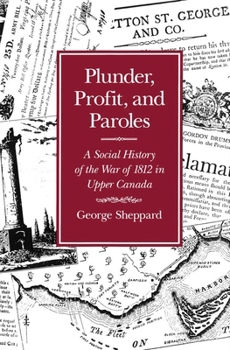 Plunder, Profit, and Paroles: A Social History of the War of 1812 in Upper Canada