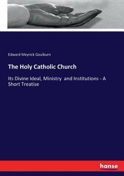 Paperback The Holy Catholic Church: Its Divine Ideal, Ministry and Institutions - A Short Treatise Book