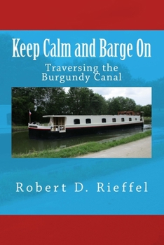 Paperback Keep Calm and Barge On: Traversing the Burgundy Canal Book