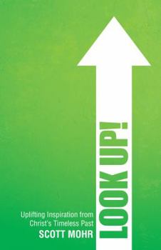 Paperback Look Up!: Uplifting Inspiration from Christs Timeless Past Book