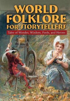 Hardcover World Folklore for Storytellers: Tales of Wonder, Wisdom, Fools, and Heroes: Tales of Wonder, Wisdom, Fools, and Heroes Book