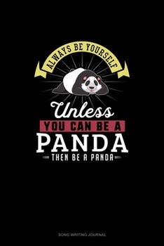 Paperback Always Be Yourself Unless You Can Be A Panda Then Be A Panda: Song Writing Journal Book