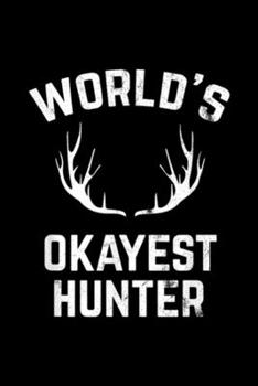 World's Okayest Hunter: World's Okayest Hunter Funny Hunting  Journal/Notebook Blank Lined Ruled 6x9 100 Pages