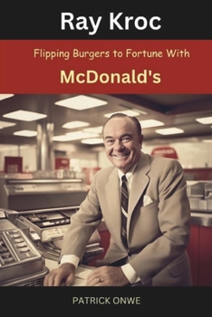 Paperback Ray Kroc: Flipping Burgers to Fortune with McDonald's Book