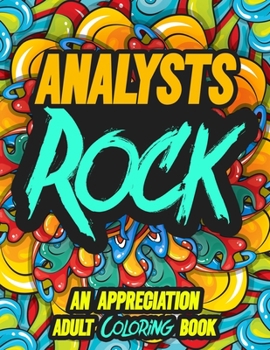 Analysts Rock: AN APPRECIATION ADULT COLORING BOOK - A Perfect Birthday, Christmas or Any Occasions Gift filled with 80 gratitude, motivational and inspirational quotes for a very Special Person