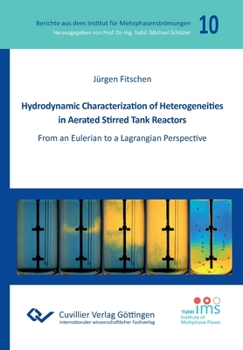 Paperback Hydrodynamic Characterization of Heterogeneities in Aerated Stirred Tank Reactors. From an Eulerian to a Lagrangian Perspective Book