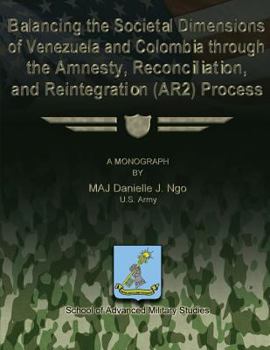 Paperback Balancing the Societal Dimensions of Venezuela and Colombia through the Amnesty, Reconciliation, and Reintegration (AR2) Process Book