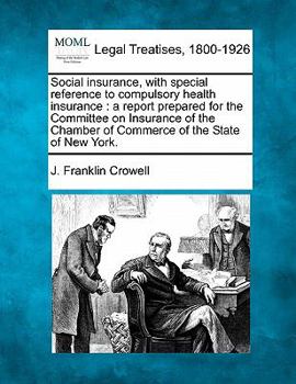 Paperback Social Insurance, with Special Reference to Compulsory Health Insurance: A Report Prepared for the Committee on Insurance of the Chamber of Commerce o Book