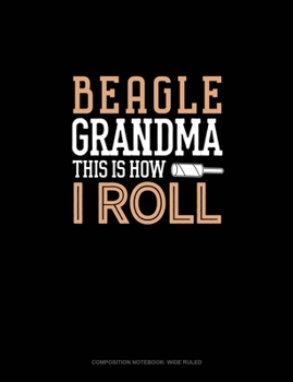 Paperback Beagle Grandma This Is How I Roll: Composition Notebook: Wide Ruled Book