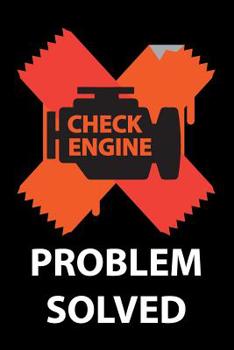 Check Engine Problem Solved: Funny Check Engine Light - Lazy Tape Over Fix, Gag Blank Lined Joke Notebook Journal for a Car Mechanic & Auto Repair Enthusiast