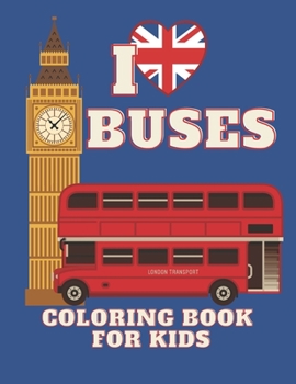 Paperback I love BUSES. Coloring Book for KIDS: Bus Coloring Book for Kindergarten The Magic Bus Coloring Book / Ages 3+ Book