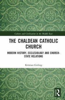Hardcover The Chaldean Catholic Church (Culture and Civilization in the Middle East) Book
