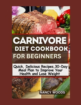 CARNIVORE DIET FOR BEGINNERS: Quick, Mouthwatering Recipes and a 30-Day Meal Plan to Boost Your Health and Weight Loss