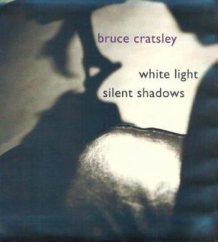 Hardcover Bruce Cratsley: White Lights, Silent Shadows Book