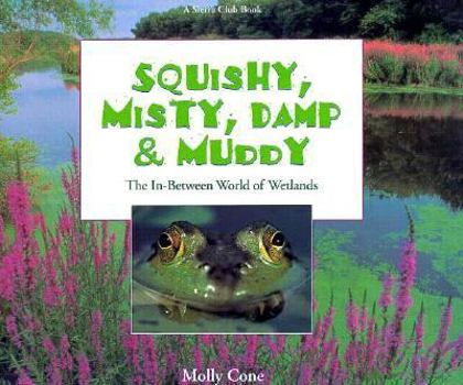 Hardcover Squishy, Misty, Damp & Muddy: The In-Between World of Wetlands Book