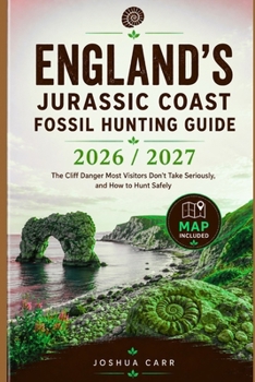 England's Jurassic Coast Fossil Hunting Guide 2026 / 2027: The Cliff Danger Most Visitors Don't Take Seriously, and How to Hunt Safely