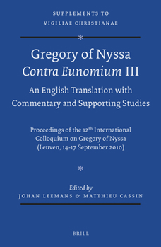 Gregory of Nyssa: Contra Eunomium III. an English Translation with Commentary and Supporting Studies: Proceedings of the 12th International Colloquium