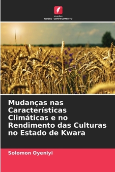 Paperback Mudanças nas Características Climáticas e no Rendimento das Culturas no Estado de Kwara [Portuguese] Book