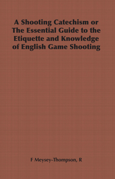 Paperback A Shooting Catechism or the Essential Guide to the Etiquette and Knowledge of English Game Shooting Book