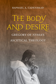 Hardcover The Body and Desire: Gregory of Nyssa's Ascetical Theology Volume 4 Book