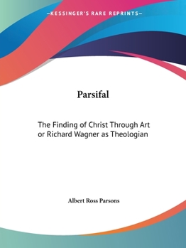 Paperback Parsifal: The Finding of Christ Through Art or Richard Wagner as Theologian Book