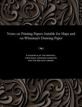 Paperback Notes on Printing Papers Suitable for Maps and on Whatman's Drawing Paper Book