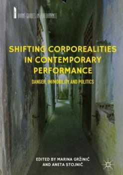 Hardcover Shifting Corporealities in Contemporary Performance: Danger, Im/Mobility and Politics Book