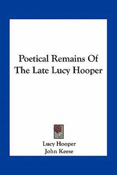 Paperback Poetical Remains Of The Late Lucy Hooper Book