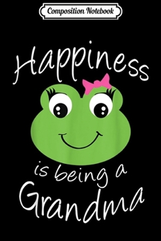 Composition Notebook: Grandma Happiness is being a Grandma Frog  Journal/Notebook Blank Lined Ruled 6x9 100 Pages