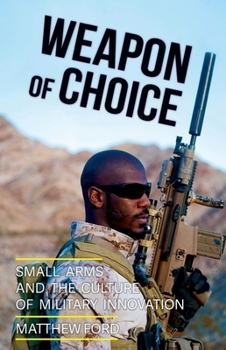 Hardcover Weapon of Choice: Small Arms and the Culture of Military Innovation Book