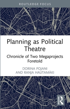 Planning As Political Theatre : Chronicle of Two Megaprojects Foretold