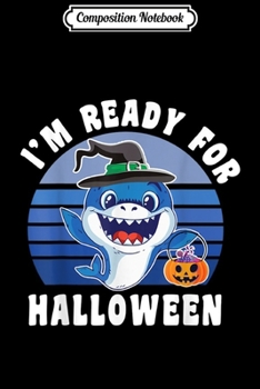 Composition Notebook: Shark Witch Hat I'm Ready For Halloween Vintage Halloween  Journal/Notebook Blank Lined Ruled 6x9 100 Pages