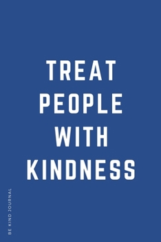 Paperback BE KIND JOURNAL Treat People with Kindness: Choose Kind and Be a Better Person Lined Composition Notebook with Inspiring Quotes Kindness Gift Book