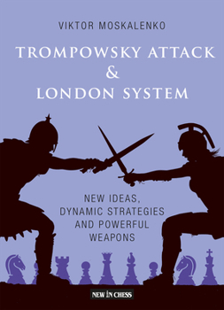 Paperback The Trompowsky Attack & London System: New Ideas, Dynamic Strategies and Powerful Weapons Book