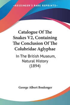 Paperback Catalogue Of The Snakes V2, Containing The Conclusion Of The Colubridae Aglyphae: In The British Museum, Natural History (1894) Book