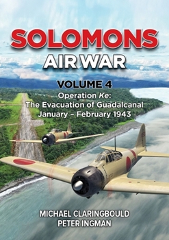 Paperback Solomons Air War Volume 4: Operation Ke: The Evacuation of Guadalcanal January - February 1943 Book