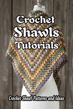 Paperback Crochet Shawls Tutorials: Crochet Shawl Patterns and Ideas: Mother's Day Gifts Book