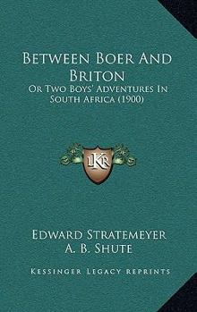 Between Boer And Briton: Or Two Boys' Adventures In South Africa - Book #13 of the Stratemeyer Popular