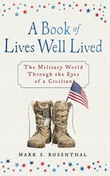 Hardcover A Book of Lives Well Lived: The Military World through the Eyes of a Civilian Book