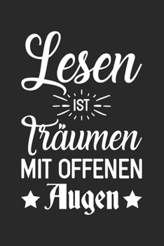 Lesen Ist Träumen Mit Offenen Augen: Din A5 Liniertes Heft Mit Linien Für Jede Leseratte | Notizbuch Tagebuch Planer Bücherwurm | Notiz Buch Geschenk Bücher Lesen Hobby Notebook (German Edition)