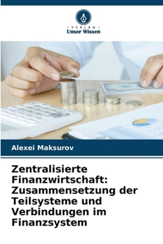 Paperback Zentralisierte Finanzwirtschaft: Zusammensetzung der Teilsysteme und Verbindungen im Finanzsystem [German] Book