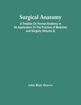 Paperback Surgical Anatomy; A Treatise On Human Anatomy In Its Application To The Practice Of Medicine And Surgery (Volume Ii) Book