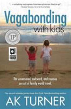 Paperback Vagabonding with Kids: The Uncensored, Awkward, and Raucous Pursuit of Family World Travel Book