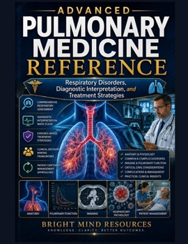 Paperback Advanced Pulmonary Medicine Reference: Respiratory Disorders, Diagnostic Interpretation, and Treatment Strategies Book