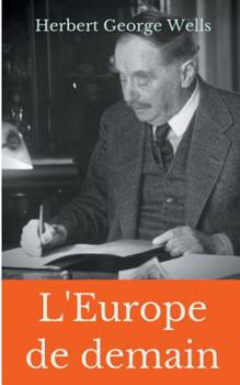 Paperback L'Europe de demain: Un essai méconnu de prospective politique signé par H.G. Wells durant la Première Guerre mondiale [French] Book