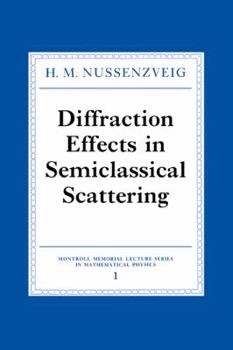 Diffraction Effects in Semiclassical Scattering - Book  of the Montroll Memorial Lecture Series in Mathematical Physics