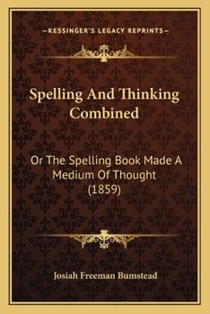 Paperback Spelling And Thinking Combined: Or The Spelling Book Made A Medium Of Thought (1859) Book