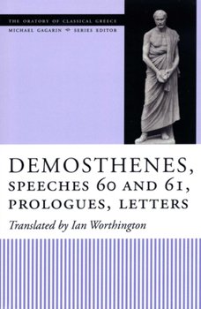 Demosthenes, Speeches 60 and 61, Prologues, Letters (The Oratory of Classical Greece) - Book  of the Oratory of Classical Greece