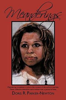 Meanderings: Meandering Completes a Cycle in the Context of the Authors Journals. These Collective Selections Were Written Over A P