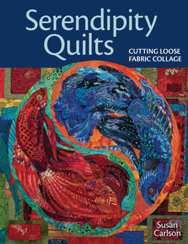 Paperback Serendipity Quilts: Cutting Loose Fabric Collage Book